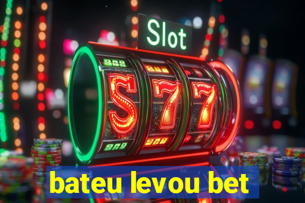 bateu levou bet